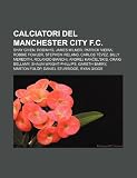 Calciatori del Manchester City F.C.: Shay Given, Robinho, James Milner, Patrick Vieira, Robbie Fowler, Stephen Ireland, Carlos Tévez (Italian Edition)