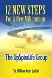 12 New Steps For a New Millenium: The UpSpiraLife Group 12 New Steps For a New Millenium: The UpSpiraLife Group