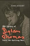 The poetry of Dylan Thomas : under the spelling wall