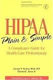 Hipaa Plain and Simple: A Compliance Guide for Healthcare Professionals