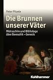Zoom Produkt-Bild: Die Brunnen unserer V&auml;ter: Midraschim und Bibliologe &uuml;ber Bereschit - Genesis