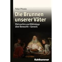 Die Brunnen unserer V�ter: Midraschim und Bibliologe �ber Bereschit - Genesis