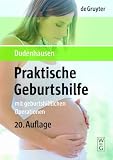 Praktische Geburtshilfe - Mit geburtshilflichen Operationen - Joachim W. Dudenhausen, Willibald Pschyrembel