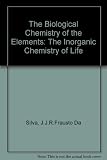 The biological chemistry of the elements : the inorganic chemistry of life