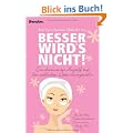 Besser wird's nicht!: Ein charmanter Angriff auf den weiblichen Optimierungswahn