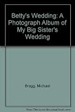 Betty's wedding : a photograph album of my big sister's wedding