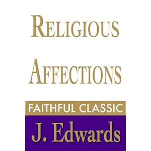 Religious Affections (Jonathan Edwards Collection Book 4)