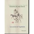 �ducation du jeune cheval ou Les secrets de l'�quitation (Recherche sur la p�dagogie adapt�e � l'�quitation)