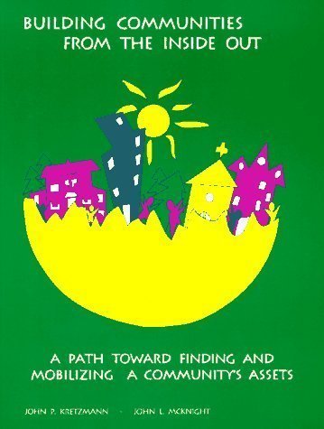 Building Communities from the Inside Out: A Path Toward Finding and Mobilizing a Community's Assets by Kretzmann, John P., McKnight, John L. 1st (first) edition [Paperback(1993)]