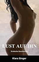Lust auf ihn: Erotische Geschichten