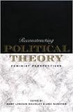 Reconstructing Political Theory: Feminist Perspectives