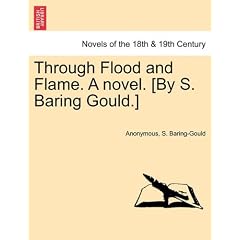 Through Flood and Flame. a Novel. [By S. Baring Gould.]