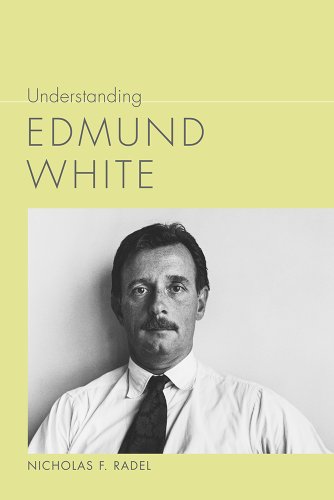 Understanding Edmund White (Understanding Contemporary American Literature)
