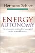 Energy Autonomy: The Economic, Social and Technological Case for Renewable Energy