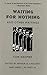 Waiting for Nothing and Other Writings