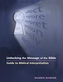 Unlocking the Message of the Bible: Guide to Biblical Interpretation