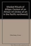 Masked rituals of Afikpo : the context of an African art