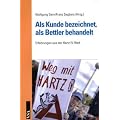 Als Kunde bezeichnet, als Bettler behandelt: Erfahrungen aus der HARTZ IV-Welt