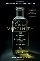 Extra Virginity: The Sublime and Scandalous World of Olive Oil