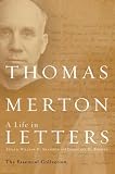 Thomas Merton: A Life in Letters: The Essential Collection (Merton, Thomas//Journal of Thomas Merton) Thomas Merton