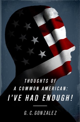 Thoughts of A Common American: I've Had Enough!
