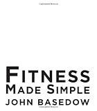 Fitness Made Simple: The Power to Change Your Body, The Power to Change Your Life