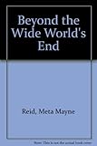 Beyond the wide world's end