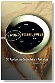 Eating Fossil Fuels: Oil, Food and the Coming Crisis in Agriculture