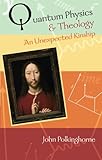 Quanum physics and theology : an unexpected kinship