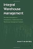 Integral Warehouse Management: The Next Generation in Transparency, Collaboration and Warehouse Management Systems