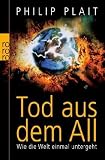 Tod aus dem All: Wie die Welt einmal untergeht - Philip Plait