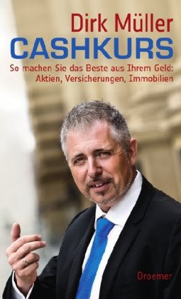 Cashkurs: So machen Sie das Beste aus Ihrem Geld: Aktien, Versicherungen, Immobilien