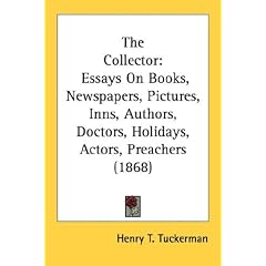 The Collector: Essays On Books, Newspapers, Pictures, Inns, Authors, Doctors, Holidays, Actors, Preachers (1868)