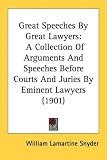 Great Speeches By Great Lawyers: A Collection Of Arguments And Speeches Before Courts And Juries By Eminent Lawyers (1901)