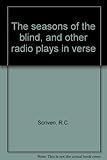 The seasons of the blind, and other radio plays in verse