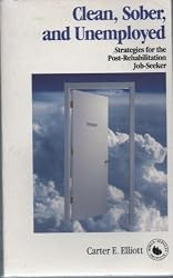 Clean, Sober and Unemployed: Strategies for the Post-Rehabilitation Job-Seeker