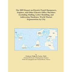 The 2009 Report on Electric Pencil Sharpeners, Staplers, and Other Electric Office Machines Excluding Mailing, Letter Handling, and Addressing Machines: World Market Segmentation by City