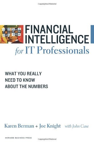 Financial Intelligence for IT Professionals: What You Really Need to Know About the Numbers