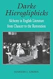 Darke Hierogliphicks: Alchemy in English Literature from Chaucer to the (Studies in the English Renaissance)
