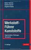 Werkstoff-Führer Kunststoffe: Eigenschaften, Prüfungen, Kennwerte