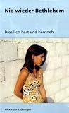 Nie wieder Bethlehem: Brasilien hart und Hautnah - Alexander J. Gentgen