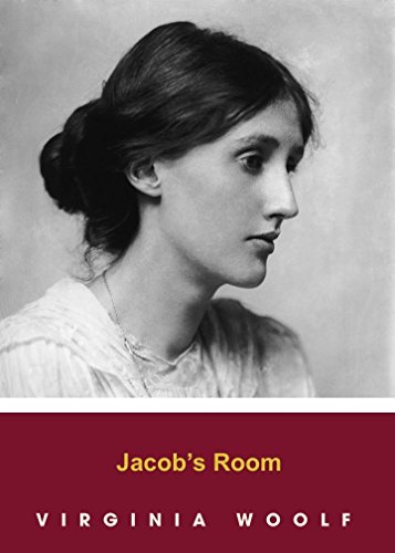 JACOB'S ROOM by Virginia Woolf  author of The Voyage Out; Night and Day; Jacob's Room; Mrs. Dalloway; To the Lighthouse; Orlando; The Waves; The Years and Between the Acts) (Annotated)