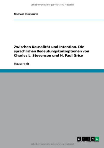 Zwischen Kausalit�t und Intention. Die sprachlichen Bedeutungskonzeptionen von Charles L. Stevenson und H. Paul Grice