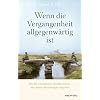 Wenn die Vergangenheit allgegenw�rtig ist - Wie die emotionalen Wunden heilen, die unsere Beziehungen vergiften