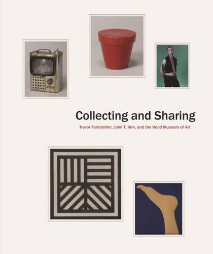 Collecting and Sharing: Trevor Fairbrother, John T. Kirk, and the Hood Museum of Art
