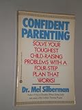 Confident Parenting: Solve Your Toughest Child-Rearing Problems With a Four-Step Plan That Works!