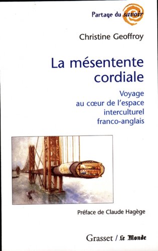 La Mésentente cordiale : Voyage au coeur de l'espace interculturel franco-anglais