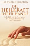 Die Heilkraft Ihrer H&auml;nde: Selbsthilfe mit Jin Shin Jyutsu&reg; bei h&auml;ufigen Krankheiten und Beschwerden - Ilse-Maria Fahrnow
