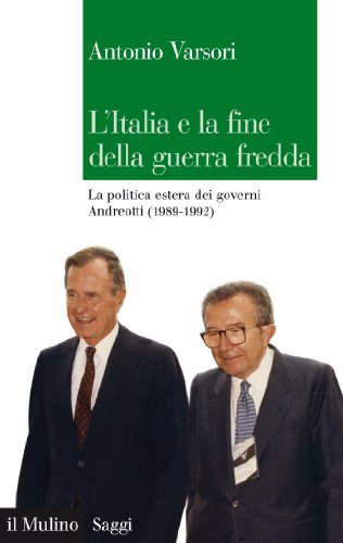 L'Italia e la fine della guerra fredda: La politica estera dei governi Andreotti (1989-1992) (Saggi) (Italian Edition)