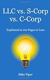 LLC vs. S-Corp vs. C-Corp Explained in 100 Pages or Less